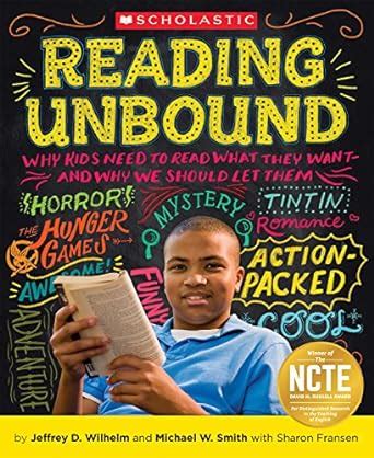 Reading Unbound Why Kids Need to Read What They Want and Why We Should Let Them Reader