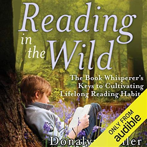Reading in the Wild The Book Whisperer s Keys to Cultivating Lifelong Reading Habits Doc