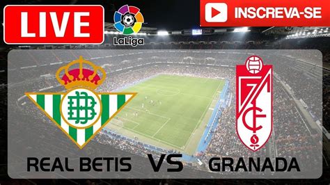 Real Betis x Granada: Uma Rivalidade Acesa no Futebol Espanhol