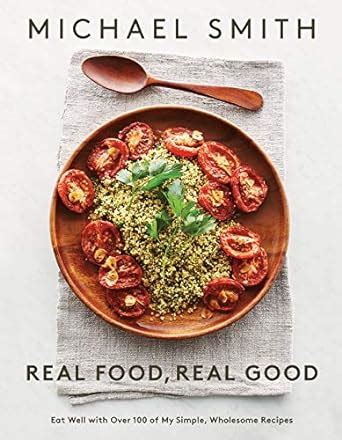 Real Food Real Good Eat Well With Over 100 of My Simple Wholesome Recipes Doc