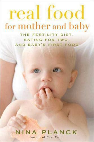 Real Food for Mother and Baby The Fertility Diet Eating for Two and Baby s First Foods PDF