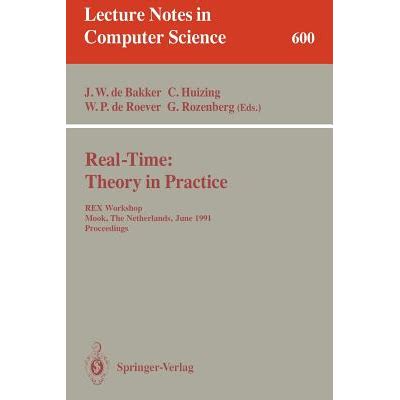 Real-Time: Theory in Practice REX Workshop, Mook, The Netherlands, June 3-7, 1991. Proceedings PDF