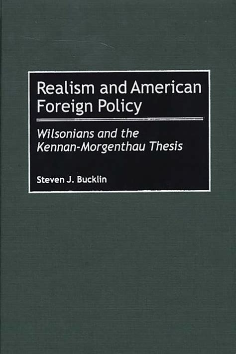 Realism and American Foreign Policy Wilsonians and the Kennan-Morgenthau Thesis Epub