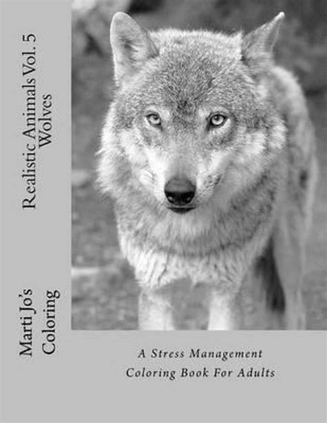 Realistic Animals Vol 5 Wolves A Stress Management Coloring Book For Adults PDF