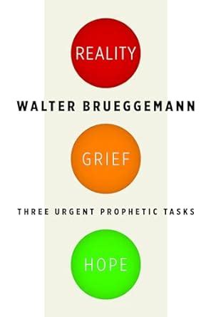 Reality Grief Hope Three Urgent Prophetic Tasks Reader