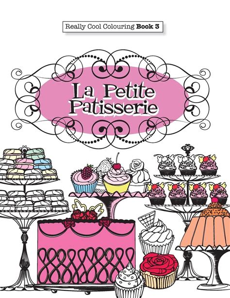 Really COOL Colouring Book 3 La Petite Patisserie Really COOL Colouring Books Volume 3 Reader