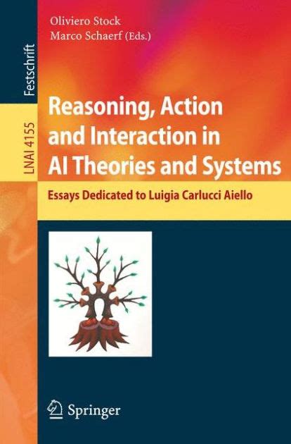 Reasoning, Action and Interaction in AI Theories and Systems Essays Dedicated to Luigia Carlucci Aie Kindle Editon