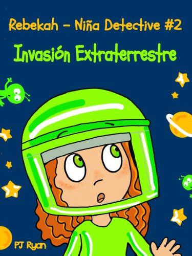 Rebekah Niña Detective 2 Invasión Extraterrestre una divertida historia de misterio para niños entre 9-12 años Spanish Edition Doc