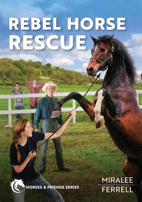 Rebel Horse Rescue A Horse-Lovers Adventure Mystery Horses and Friends Book 5