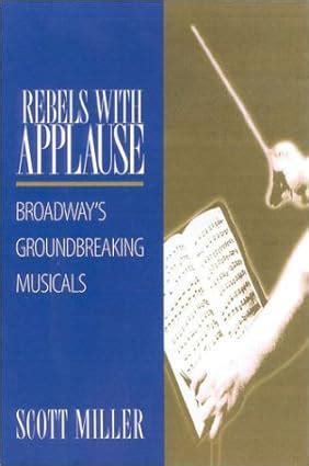 Rebels with Applause Broadway s Groundbreaking Musicals Kindle Editon