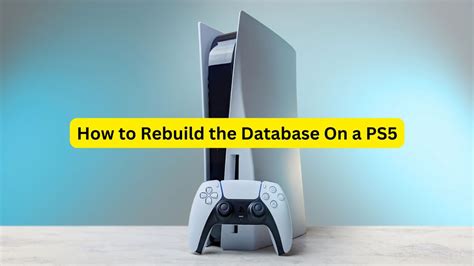 Rebuild Database PS5: The Ultimate 5-Step Guide to Restore Your Console