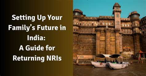 Rebuilding India: A Comprehensive Guide for NRIs Returning from Singapore in 2025