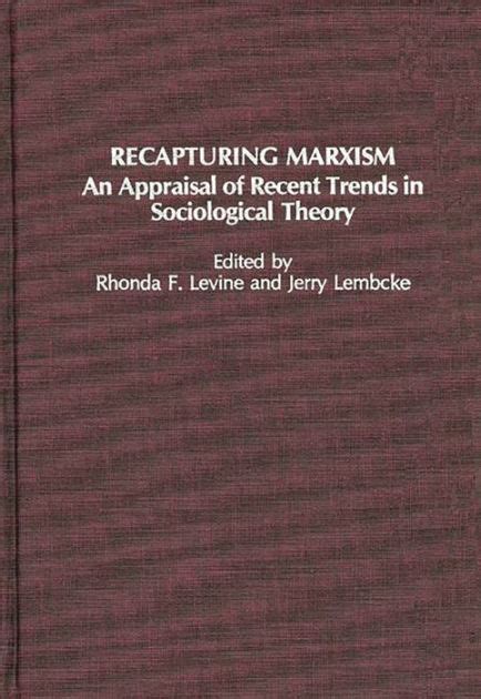 Recapturing Marxism An Appraisal of Recent Trends in Sociological Theory PDF