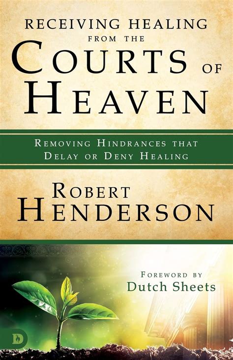 Receiving Healing from the Courts of Heaven Removing Hindrances that Delay or Deny Healing PDF