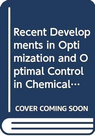 Recent Research Developments in Optimization and Optimal Control in Chemical Engineering PDF