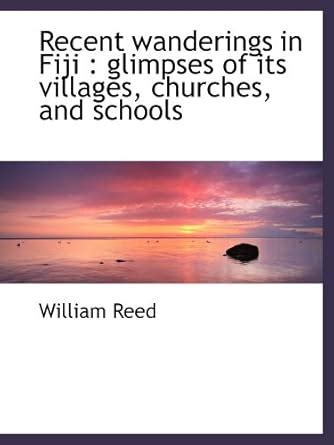 Recent Wanderings In Fiji Glimpses Of Its Villages Churches And Schools PDF