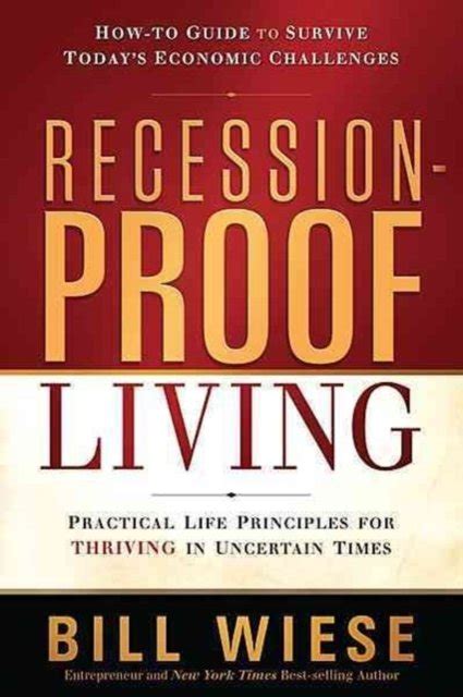 Recession-Proof Living Practical Life Principles for Thriving in Uncertain Times Reader