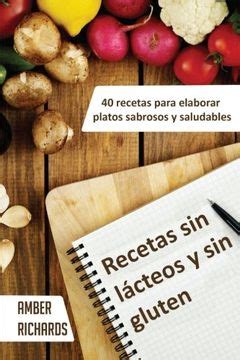 Recetas sin lácteos y sin gluten 40 recetas para elaborar platos sabrosos y saludables Spanish Edition Reader