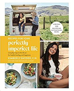 Recipes for Your Perfectly Imperfect Life Everyday Ways to Eat for Health Confidence and Happiness Kindle Editon
