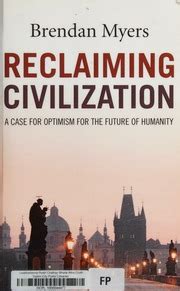 Reclaiming Civilization A Case for Optimism for the Future of Humanity Reader