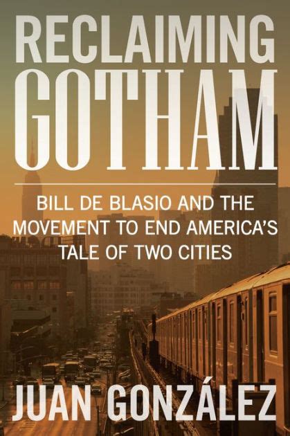 Reclaiming Gotham Bill de Blasio and the Movement to End America’s Tale of Two Cities Epub