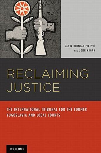 Reclaiming Justice The International Tribunal for the Former Yugoslavia and Local Courts Epub