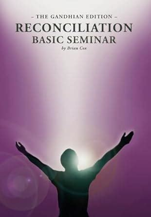 Reconciliation Basic Seminar The Gandhian Edition Kindle Editon