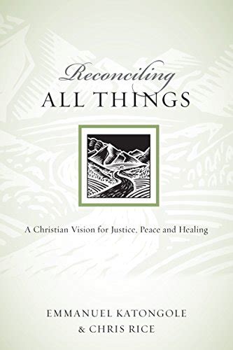 Reconciling All Things A Christian Vision for Justice Peace and Healing Resources for Reconciliation Reader