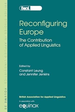 Reconfiguring Europe The Contribution of Applied Linguistics British Studies in Applied Linguistics Reader