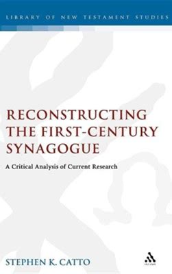 Reconstructing the First-Century Synagogue A Critical Analysis of Current Research Reader