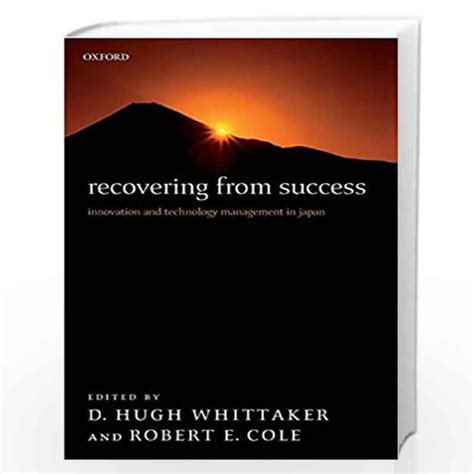 Recovering from Success Innovation and Technology Management in Japan Kindle Editon