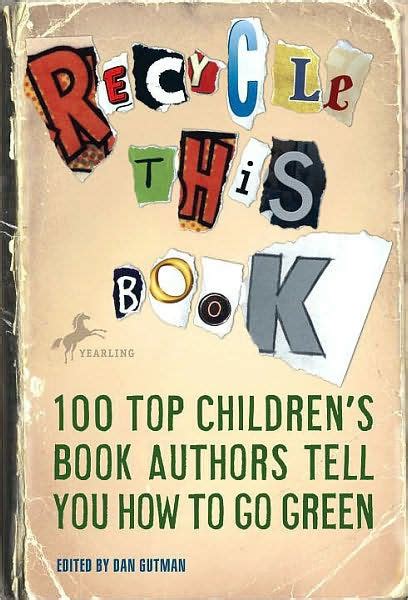 Recycle this Book 100 Top Children s Book Authors Tell You How to Go Green