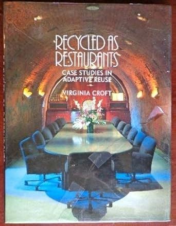 Recycled As Restaurants Case Studies in Adaptive Reuse Kindle Editon