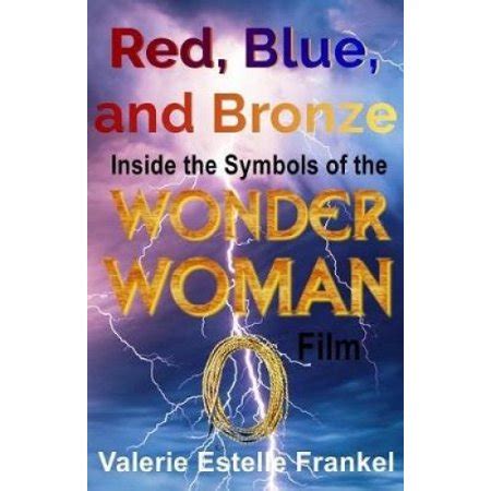 Red Blue and Bronze Inside the Symbols of the Wonder Woman Film PDF