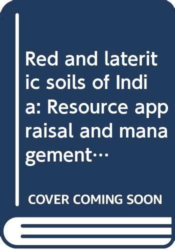 Red and Lateritic Soils of India Resource Appraisal and Management Reader