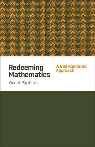 Redeeming Mathematics A God-Centered Approach Reader