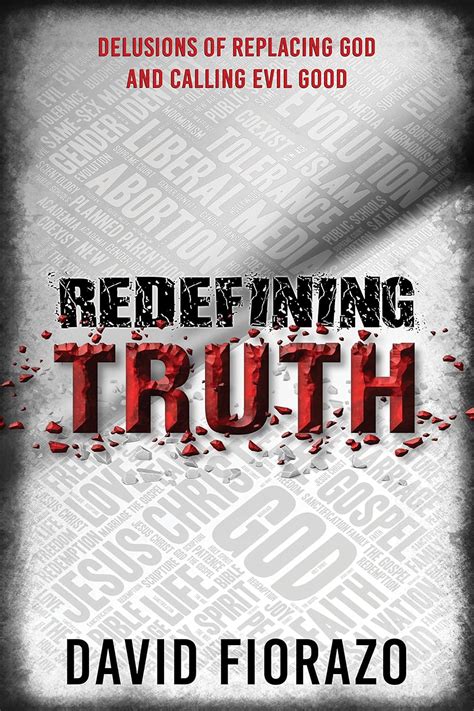 Redefining Truth Delusions of Replacing God and Calling Evil Good Reader