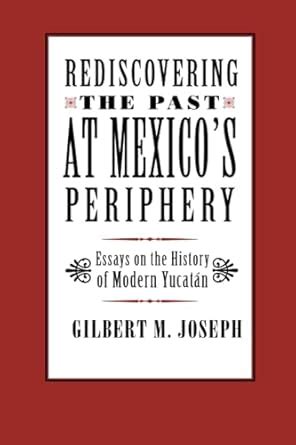 Rediscovering the Past at Mexico's Periphery Essays on the History Kindle Editon