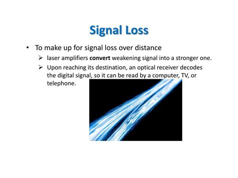 Reduced signal loss: