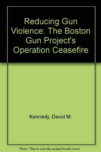 Reducing Gun Violence The Boston Gun Project s Operation Ceasefire Reader