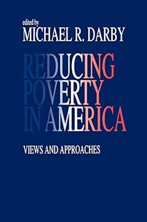 Reducing Poverty in America Views and Approaches Reader