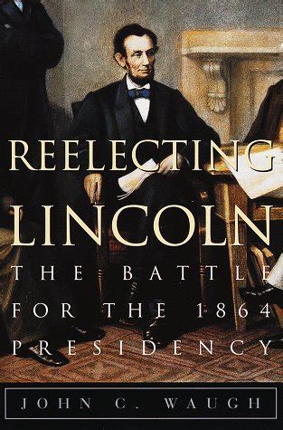Reelecting Lincoln The Battle For The 1864 Presidency Epub