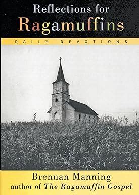 Reflections for Ragamuffins Daily Devotions from the Writings of Brennan Manning Doc