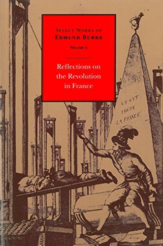 Reflections on the Revolution in France Select works of Edmund Burke Volume 2 PDF