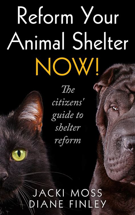 Reform Your Animal Shelter NOW The citizens guide to shelter reform Epub