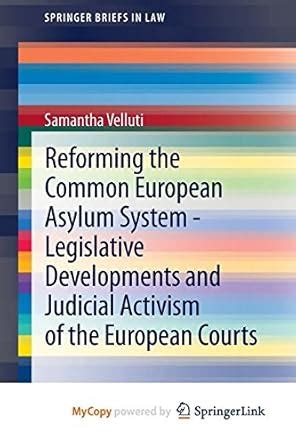 Reforming the Common European Asylum System  Legislative developments and judicial activism of the PDF