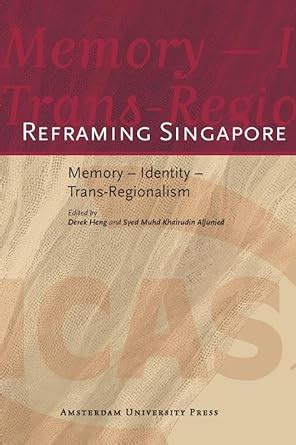 Reframing Singapore Memory - Identity - Trans-Regionalism Epub