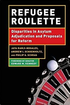 Refugee Roulette Disparities in Asylum Adjudication and Proposals for Reform Reader