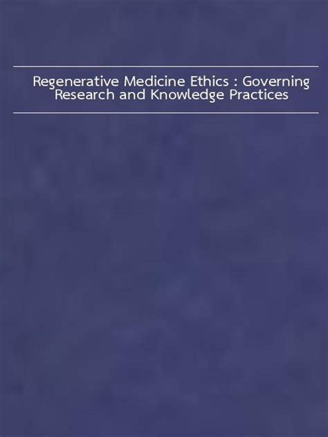 Regenerative Medicine Ethics Governing Research and Knowledge Practices Epub