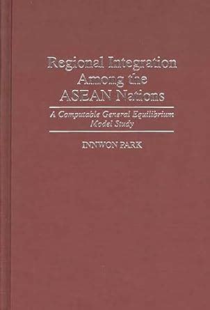 Regional Integration Among the Asean Nations A Computable General Equilibrium Model Study Kindle Editon